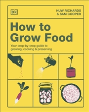 Buy How to Grow Food : Your Crop-by-Crop Guide to Growing, Cooking, & Preserving