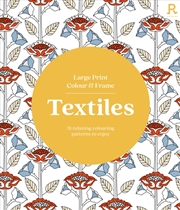 Buy Large Print Colour & Frame - Textiles : 31 Relaxing Colouring Patterns to Enjoy