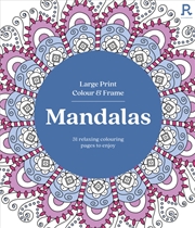 Buy Large Print Colour & Frame - Mandalas : 31 Relaxing Colouring Pages to Enjoy
