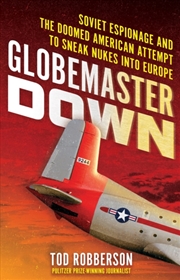Buy Globemaster Down : Soviet Espionage and the Doomed American Attempt to Sneak Nukes into Europe