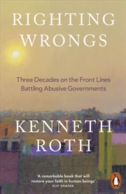 Buy Righting Wrongs : Three Decades on the Front Lines Battling Abusive Governments