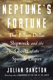 Buy Neptune’s Fortune : The Billion-Dollar Shipwreck and the Ghosts of the Spanish Empire
