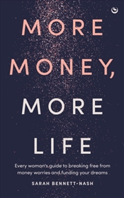 Buy More Money, More Life : Every woman's guide to breaking free from money worries and funding your dre