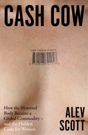 Buy Cash Cow : How the Maternal Body Became a Global Commodity – and the Hidden Costs for Women