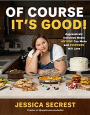 Buy Of Course It's Good! : Aggressively Delicious Meals Anyone Can Make and Everyone Will Love