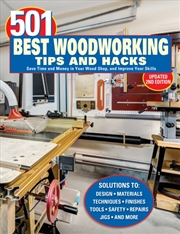 Buy 501 Best Woodworking Tips and Hacks : Save Time and Money in Your Wood Shop, and Improve Your Skills