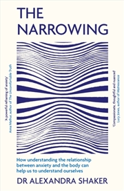 Buy The Narrowing : How understanding the relationship between anxiety and the body can help us to under