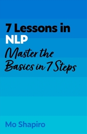 Buy 7 Lessons in NLP : Master the Basics of Neuro-Linguistic Programming in 7 Steps