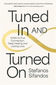 Buy Tuned In and Turned On : A Path to True Connection, Deep Healing and Lasting Love