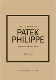 Buy Little Book of Patek Philippe : The story of the iconic fashion brand