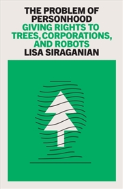Buy The Problem of Personhood : Giving Rights to Trees, Corporations and Robots