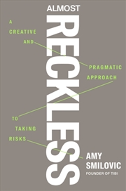 Buy Almost Reckless : A Creative and Pragmatic Approach to Taking Risks