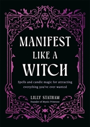Buy Manifest Like a Witch : Spells and Candle Magic for Attracting Everything You’ve Ever Wanted