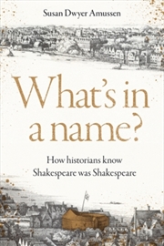 Buy What's in a Name? : How Historians Know Shakespeare Was Shakespeare