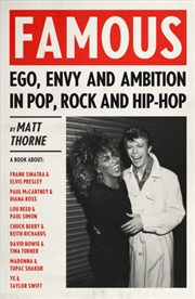 Buy Famous : Ego, Envy and Ambition in Pop, Rock and Hip-Hop