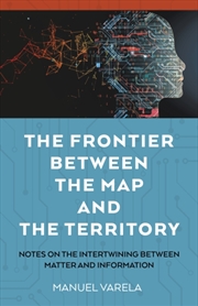 Buy Frontier Between the Map and the Territory, The : Notes on the Intertwining between Matter and Infor