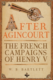 Buy After Agincourt : The French Campaigns of Henry V