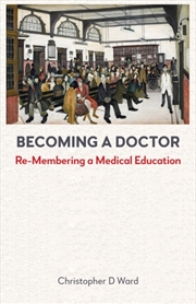 Buy Becoming a Doctor : Re-Membering a Medical Education