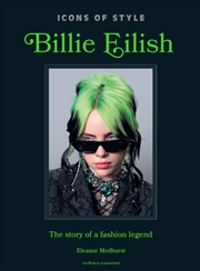 Buy Icons of Style: Billie Eilish : The story of a fashion legend