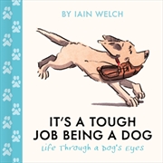 Buy It's a Tough Job Being a Dog : Life Through a Dog’s Eyes