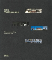 Buy Sue Williamson : There’s Something I Must Tell You  A Retrospective Exhibition