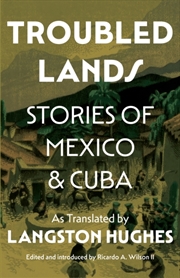 Buy Troubled Lands : Stories of Mexico and Cuba as Translated by Langston Hughes