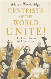 Buy Centrists of the World Unite! : The Lost Genius of Liberalism