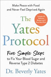 Buy The Yates Protocol : Five Simple Steps to Fix Your Blood Sugar and Reverse Type 2 Diabetes