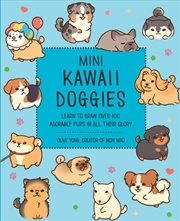 Buy Mini Kawaii Doggies : Learn to Draw Over 100 Adorable Pups in All Their Glory
