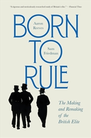 Buy Born to Rule : The Making and Remaking of the British Elite