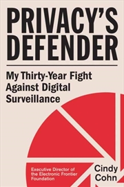 Buy Privacy's Defender : My Thirty-Year Fight Against Digital Surveillance