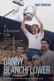 Buy Danny Blanchflower, a Glorious Life : The Authorised 100th Anniversary Biography of a Global Footbal