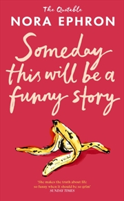 Buy Some Day This Will Be A Funny Story : the quotable Nora Ephron