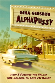 Buy AlphaPussy : How I Survived the Valley and Learned to Love My Boobs