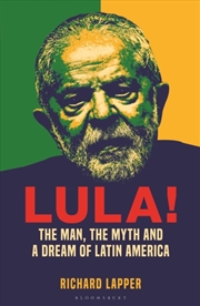 Buy Lula! : The Man, The Myth and a Dream of Latin America