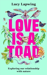 Buy Love Is A Toad : Exploring our relationship with nature