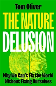Buy The Nature Delusion : Why We Can’t Fix the World Without Fixing Ourselves
