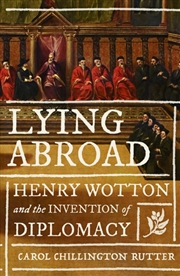 Buy Lying Abroad : Henry Wotton and the Invention of Diplomacy