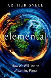 Buy Elemental: The New Geography of Climate Change and How We Survive it : The first comprehensive accou