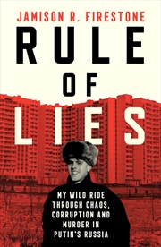 Buy Rule of Lies: My Wild Ride Through Chaos, Corruption, and Murder in Putin's Russia
