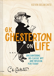 Buy G. K. Chesterton On Life: Encountering His Classic Wit And Wisdom For Today