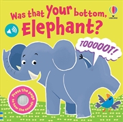 Buy Was That Your Bottom Elephant?
