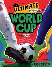 Buy The Ultimate Unofficial World Cup Book: Legends, Stats, and Stories From Soccer's Biggest Game