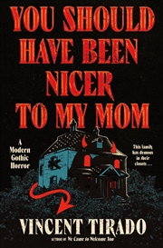 Buy You Should Have Been Nicer to My Mom: A Modern Gothic Horror