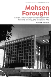 Buy Mohsen Foroughi: Iranian Architecture between Modernism, National Identity, and the Beaux-Arts