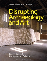 Buy Disrupting Archaeology and Art: Excavation and Contemporary Painting