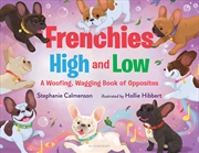 Buy Frenchies High and Low: A Woofing, Wagging Book of Opposites