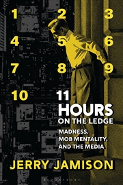 Buy 11 Hours on the Ledge: Madness, Mob Mentality, and the Media