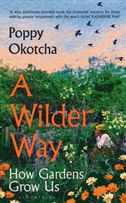 Buy A Wilder Way: How Gardens Grow