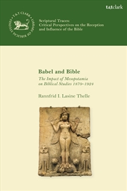 Buy Babel and Bible: The Impact of Mesopotamia on Biblical Studies 1870-1924